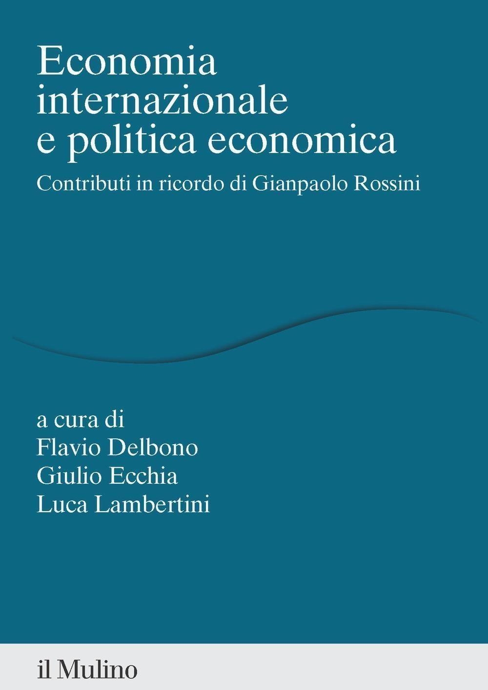 Libri Economia Internazionale E Politica Economica. Contributi In Ricordo Di Gianpaolo Rossini NUOVO SIGILLATO, EDIZIONE DEL 22/03/2024 SUBITO DISPONIBILE