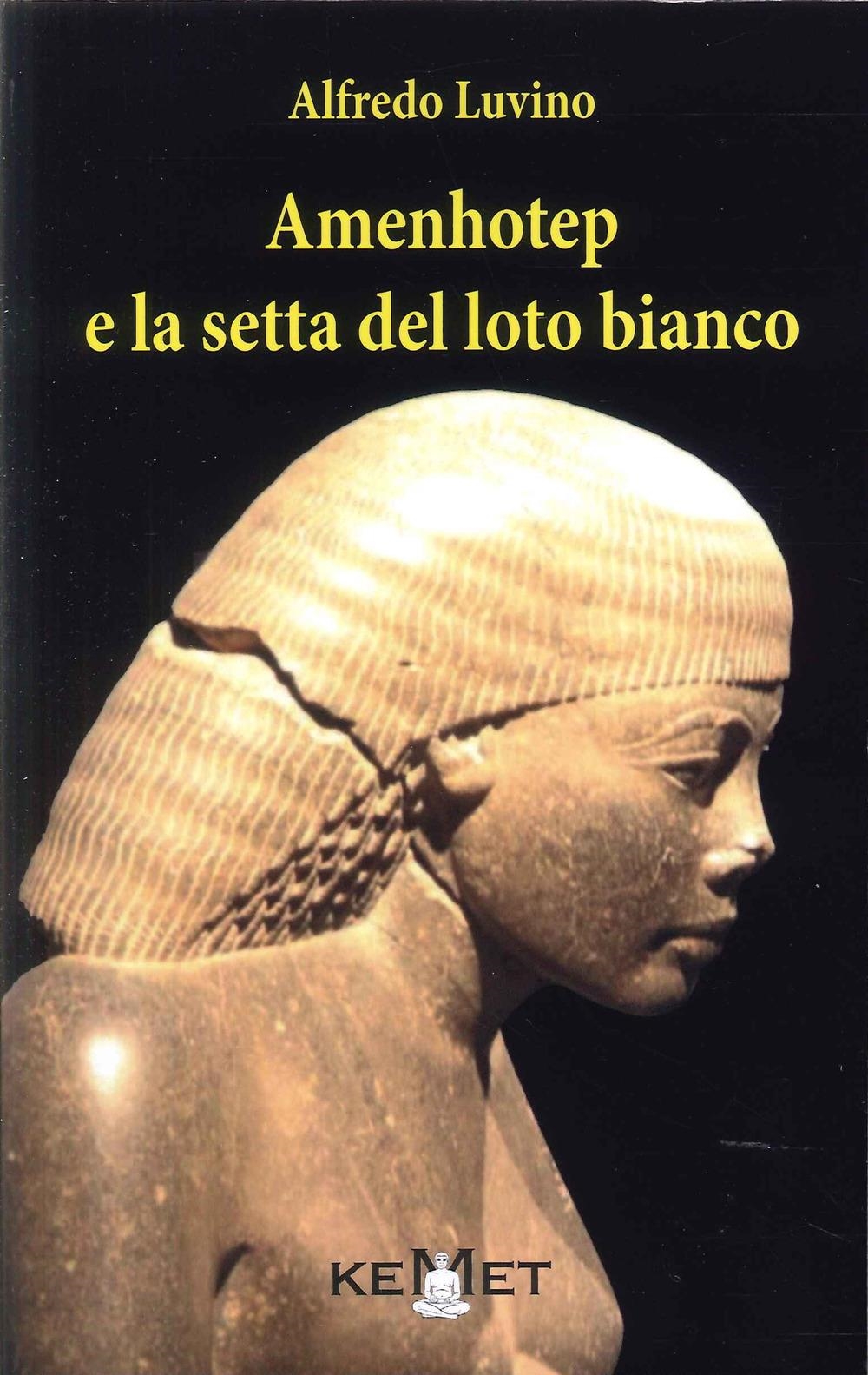 Libri Alfredo Luvino - Amenhotep E La Setta Del Loto Bianco NUOVO SIGILLATO, EDIZIONE DEL 16/11/2023 SUBITO DISPONIBILE