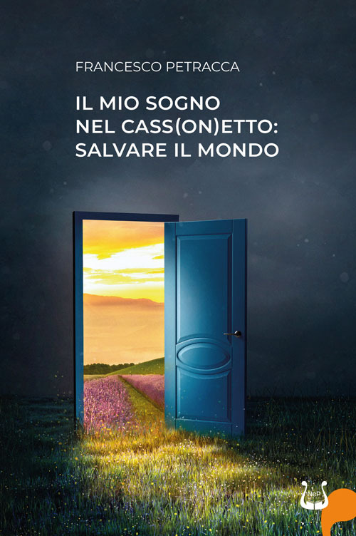 Libri Petracca Francesco - Il Mio Sogno Nel Cass(On)Etto: Salvare Il Mondo NUOVO SIGILLATO, EDIZIONE DEL 02/12/2023 SUBITO DISPONIBILE