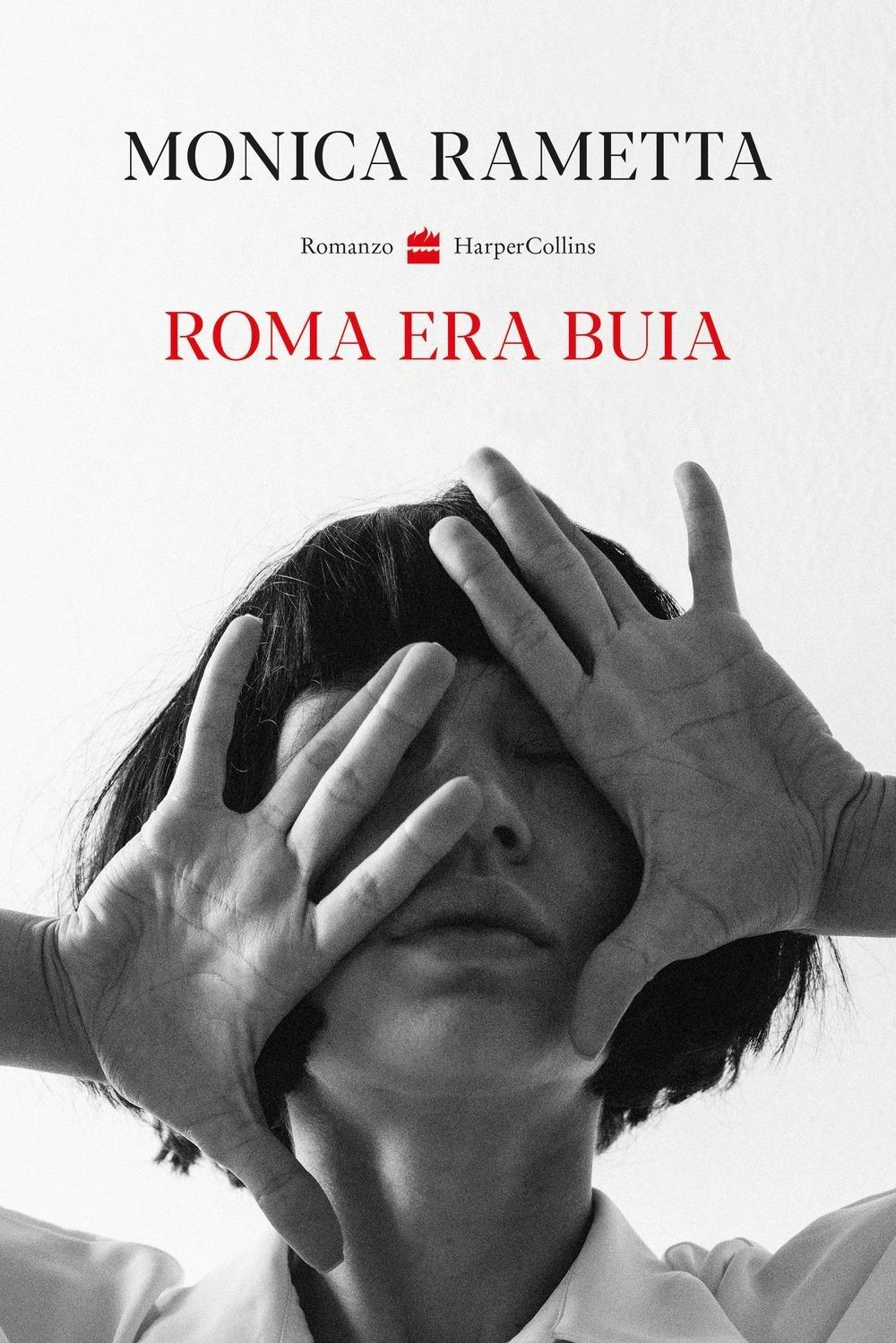 Libri Monica Rametta - Roma Era Buia NUOVO SIGILLATO, EDIZIONE DEL 19/04/2024 SUBITO DISPONIBILE