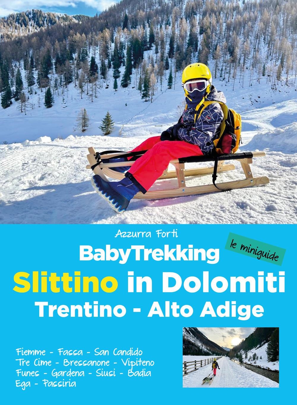 Libri Azzurra Forti - Babytrekking Slittino In Dolomiti. Trentino-Alto Adige. Fiemme, Fassa, San Candido, Tre Cime, Bressanone, Vipiteno Funes, Gardena, Siu NUOVO SIGILLATO, EDIZIONE DEL 13/12/2023 SUBITO DISPONIBILE