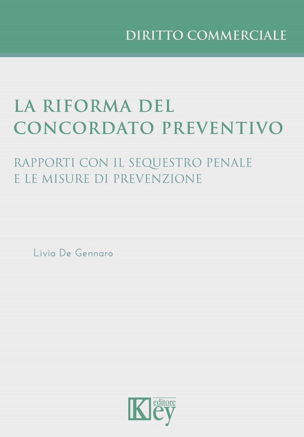 Libri De Gennaro Livia - La Riforma Del Concordato Preventivo. Rapporti Con Il Sequestro Penale E Le Misure Di Prevenzione NUOVO SIGILLATO EDIZIONE DEL SUBITO DISPONIBILE