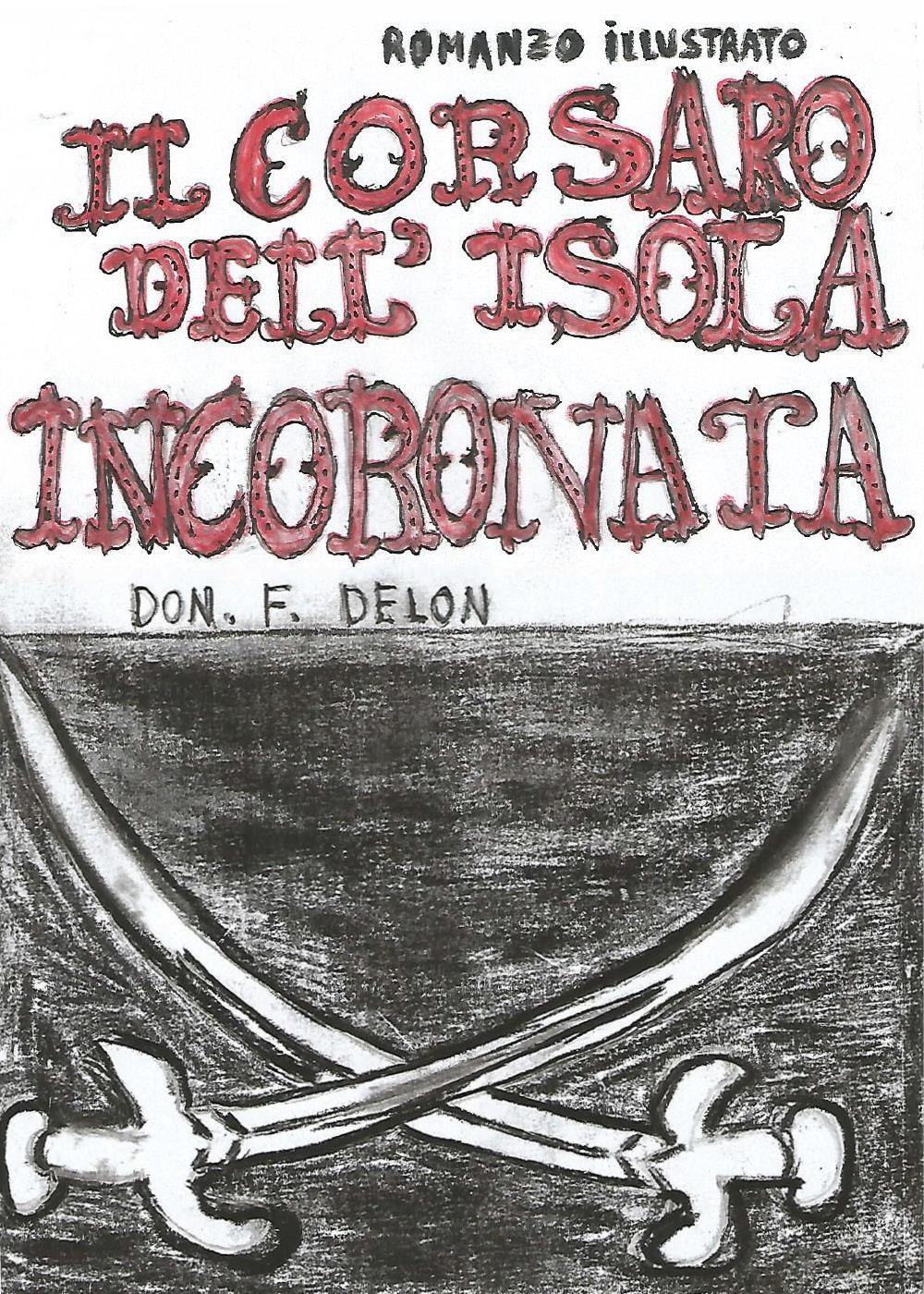 Libri Don. F. Delon - Il Corsaro Dell'isola Incoronata NUOVO SIGILLATO, EDIZIONE DEL 22/11/2023 SUBITO DISPONIBILE