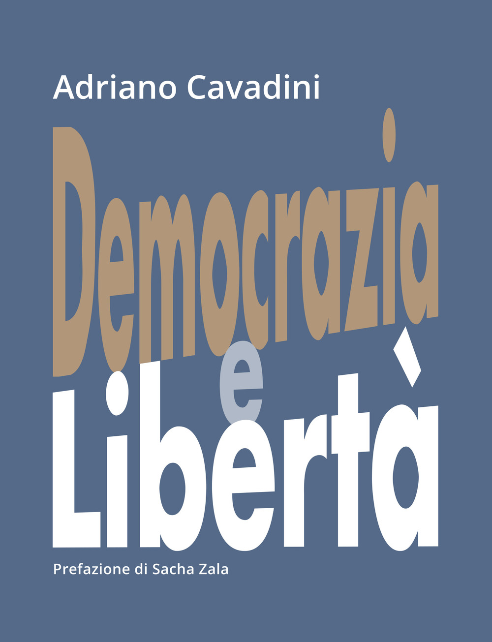 Libri Adriano Cavadini - Democrazia E Liberta NUOVO SIGILLATO, EDIZIONE DEL 20/11/2023 SUBITO DISPONIBILE