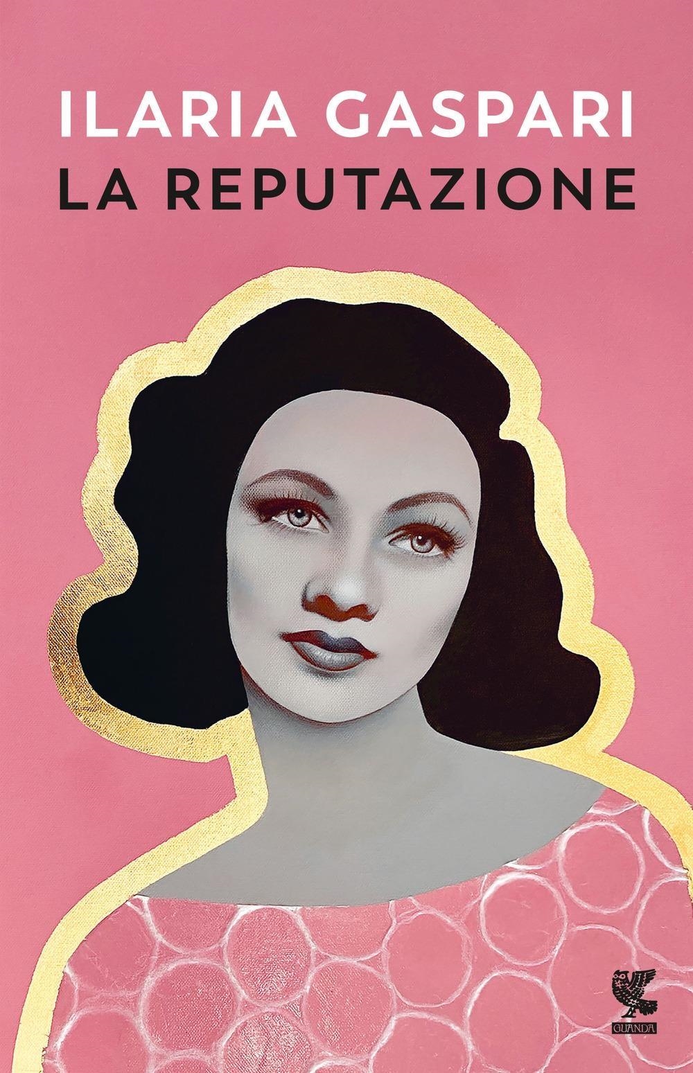Libri Ilaria Gaspari - La Reputazione NUOVO SIGILLATO, EDIZIONE DEL 05/03/2024 SUBITO DISPONIBILE