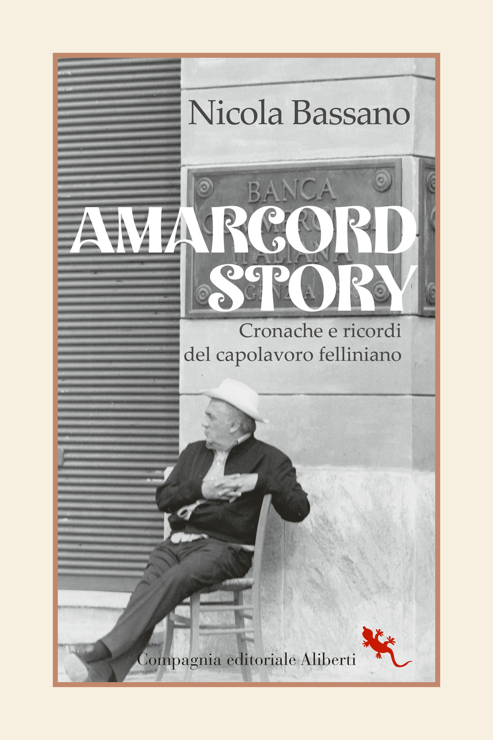 Libri Bassano Nicola - Amarcord Story. Cronache E Ricordi Del Capolavoro Felliniano NUOVO SIGILLATO, EDIZIONE DEL 06/12/2023 SUBITO DISPONIBILE
