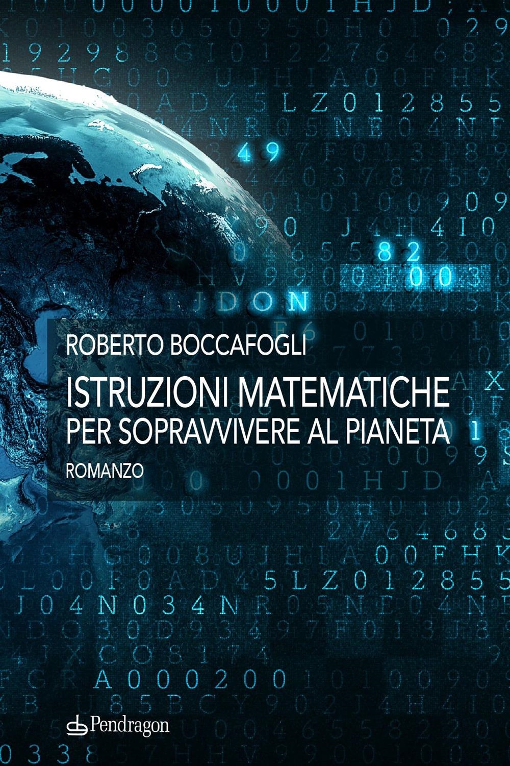 Libri Roberto Boccafogli - Istruzioni Matematiche Per Sopravvivere Al Pianeta NUOVO SIGILLATO, EDIZIONE DEL 07/12/2023 SUBITO DISPONIBILE