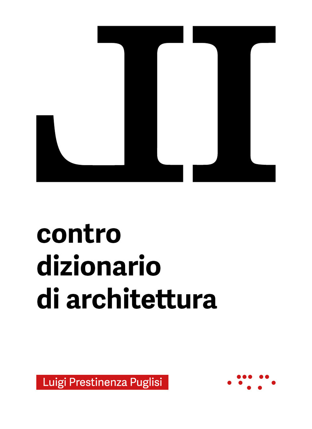Libri Prestinenza Puglisi Luigi - Il Contro Dizionario Di Architettura NUOVO SIGILLATO, EDIZIONE DEL 06/12/2023 SUBITO DISPONIBILE
