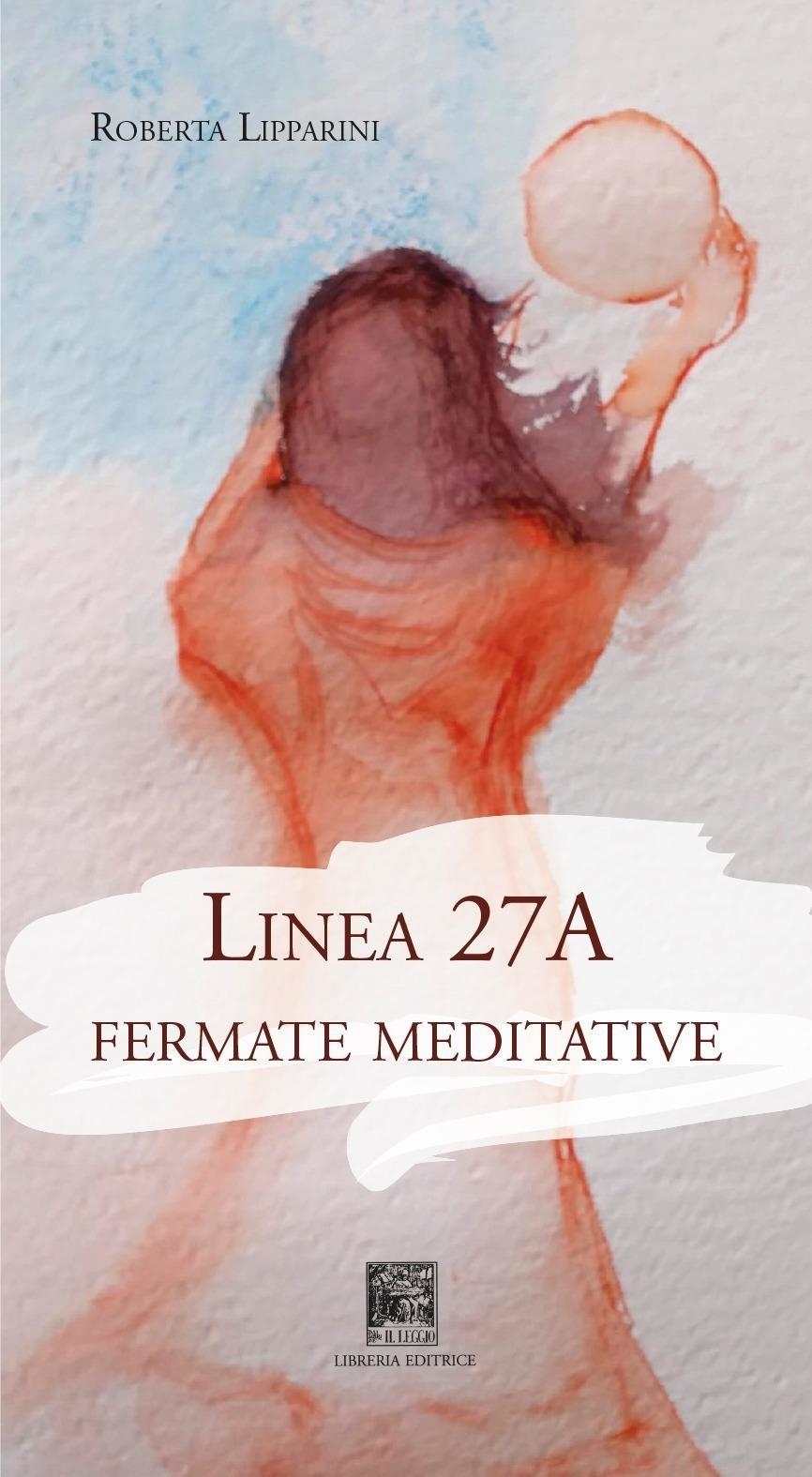 Libri Roberta Lipparini - Linea 27A. Fermate Meditative NUOVO SIGILLATO, EDIZIONE DEL 04/12/2023 SUBITO DISPONIBILE