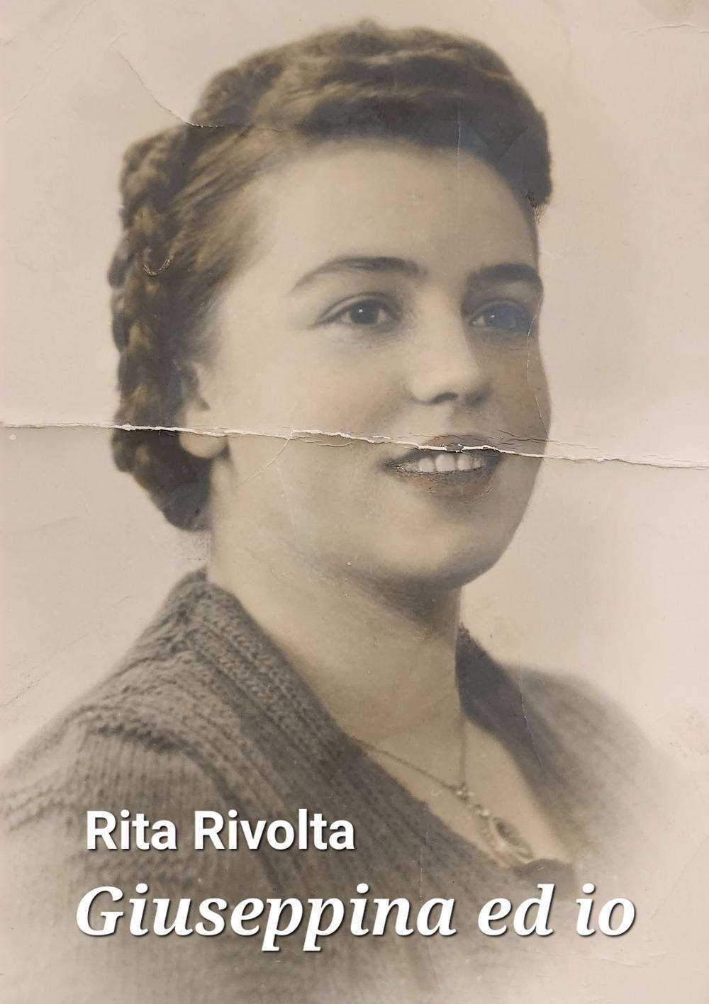 Libri Rivolta Rita - Giuseppina Ed Io NUOVO SIGILLATO, EDIZIONE DEL 06/12/2023 SUBITO DISPONIBILE