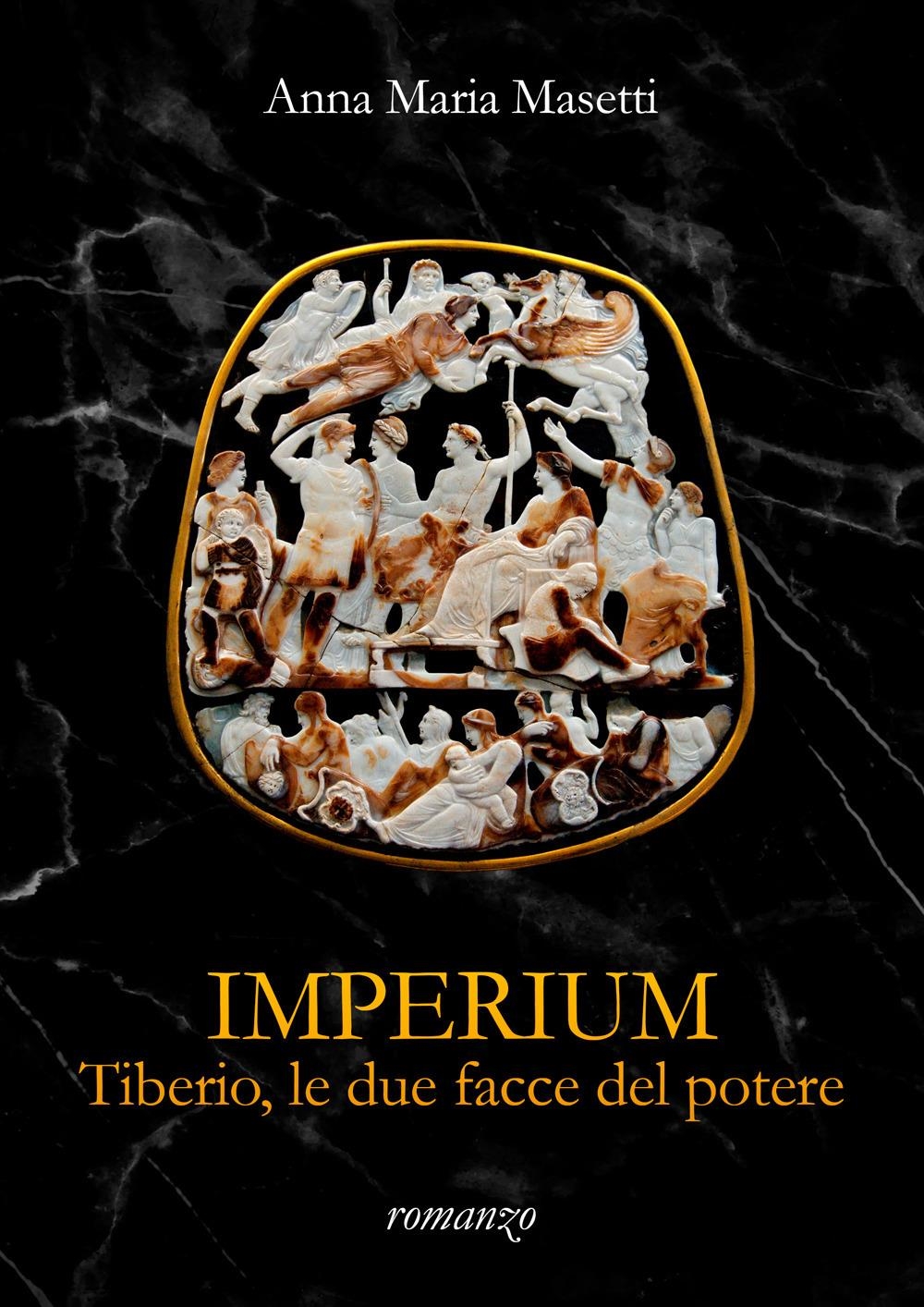 Libri Masetti Anna Maria - Imperium. Tiberio, Le Due Facce Del Potere NUOVO SIGILLATO, EDIZIONE DEL 06/12/2023 SUBITO DISPONIBILE