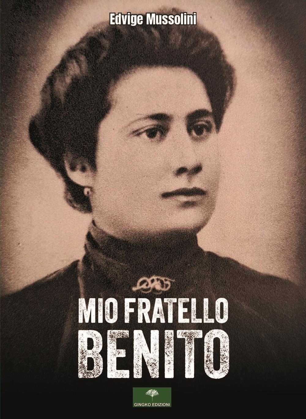 Libri Mussolini Edvige - Mio Fratello Benito NUOVO SIGILLATO, EDIZIONE DEL 11/12/2023 SUBITO DISPONIBILE