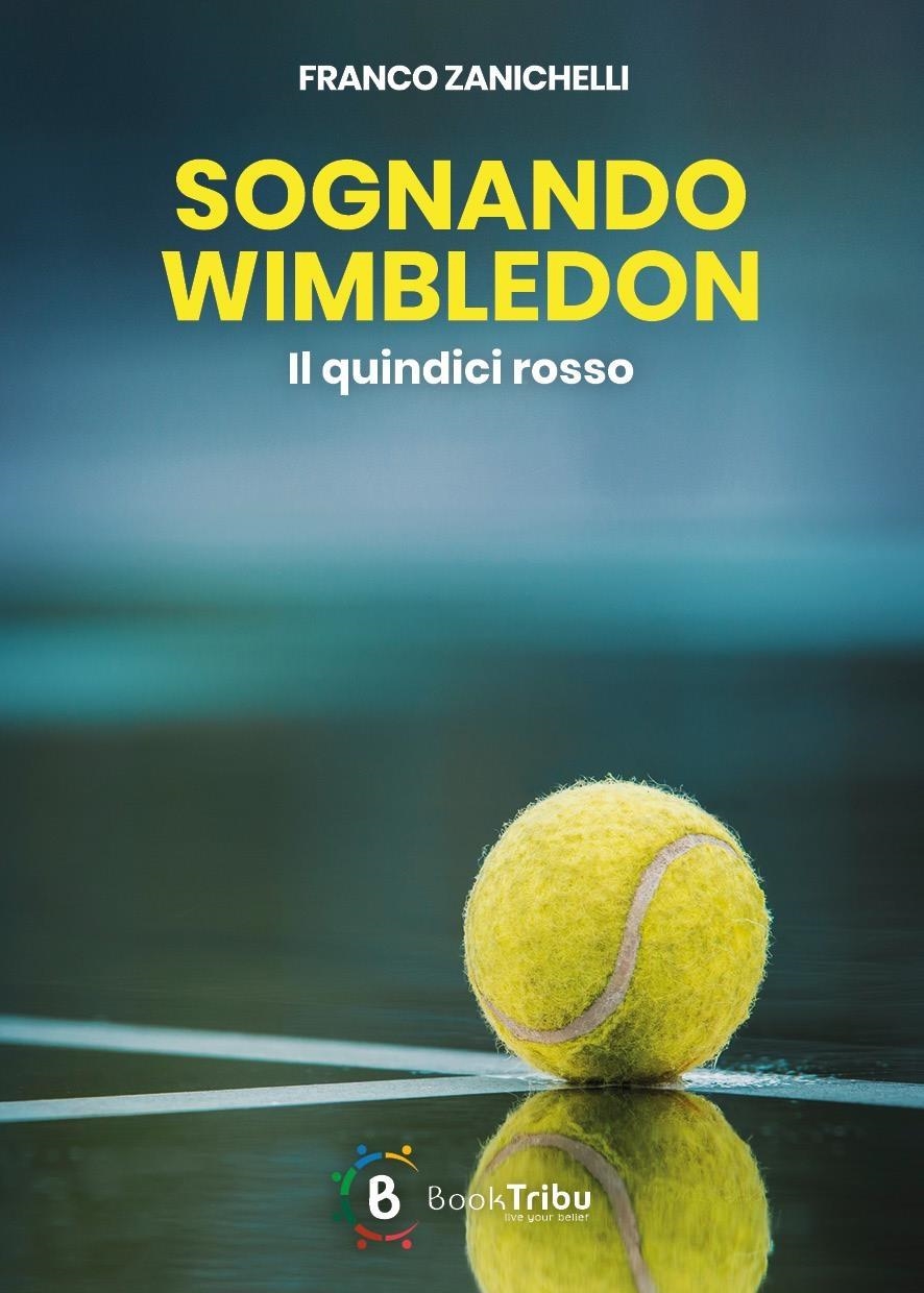 Libri Franco Zanichelli - Sognando Wimbledon - Il Quindici Rosso NUOVO SIGILLATO, EDIZIONE DEL 16/12/2023 SUBITO DISPONIBILE