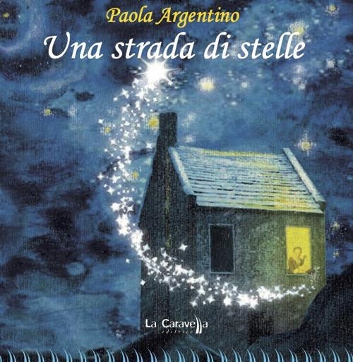 Libri Paola Argentino - Una Strada Di Stelle NUOVO SIGILLATO, EDIZIONE DEL 03/12/2023 SUBITO DISPONIBILE