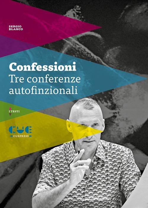 Libri Sergio Blanco - Confessioni. Tre Conferenze Autofinzionali NUOVO SIGILLATO, EDIZIONE DEL 14/12/2023 SUBITO DISPONIBILE
