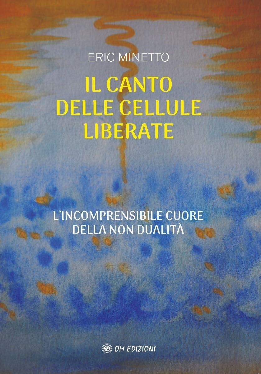 Libri Eric Minetto - Il Canto Delle Cellule Liberate NUOVO SIGILLATO, EDIZIONE DEL 15/12/2023 SUBITO DISPONIBILE