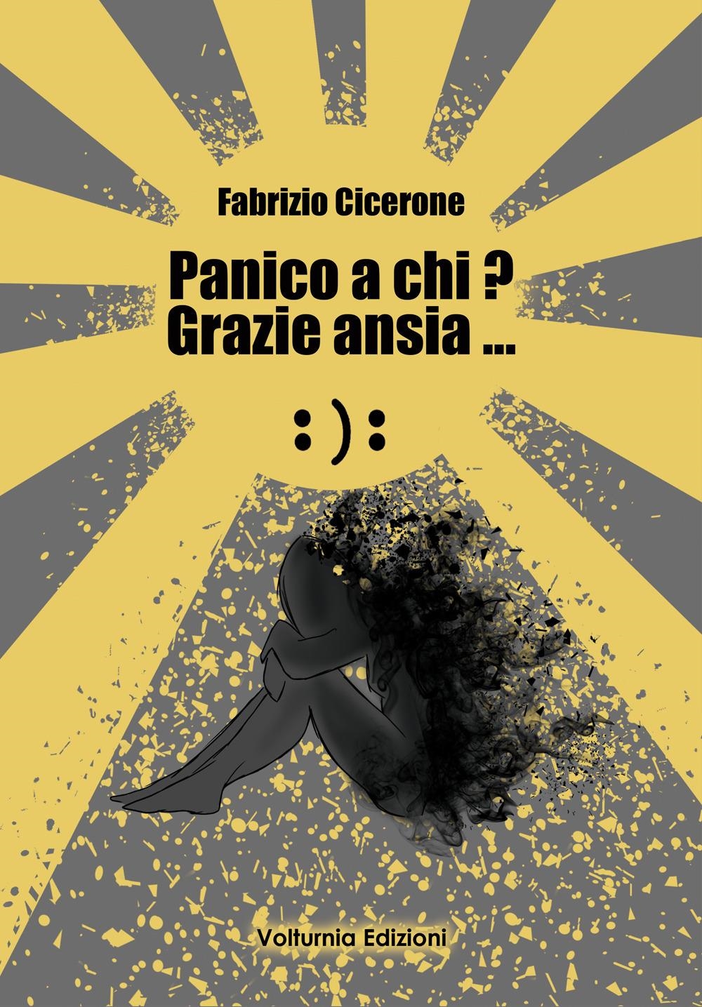 Libri Cicerone Fabrizio - Panico A ChiM Grazie Ansia... NUOVO SIGILLATO, EDIZIONE DEL 11/10/2023 SUBITO DISPONIBILE