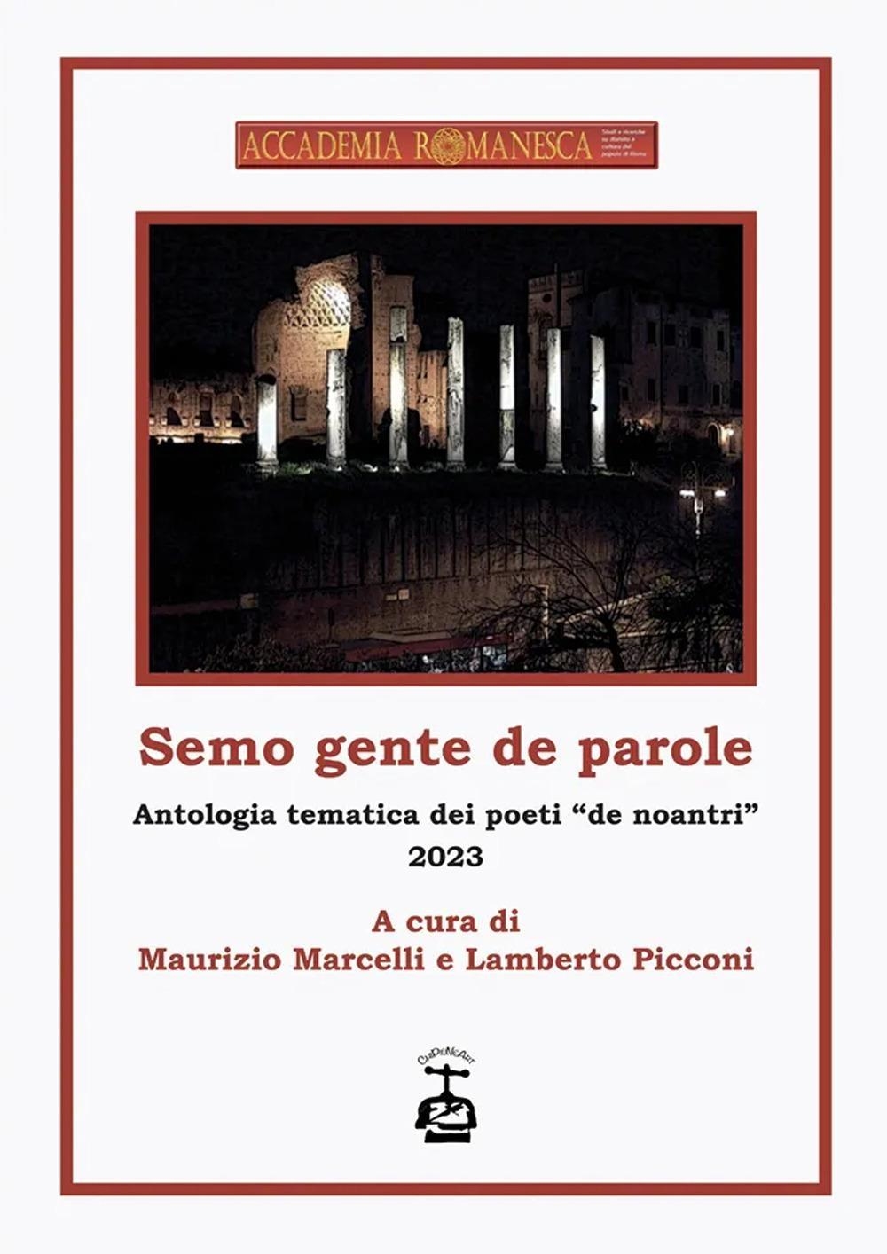 Libri Semo Gente De Parole. Antologia Tematica Dei Poeti De Noantri 2023 NUOVO SIGILLATO, EDIZIONE DEL 28/12/2023 SUBITO DISPONIBILE