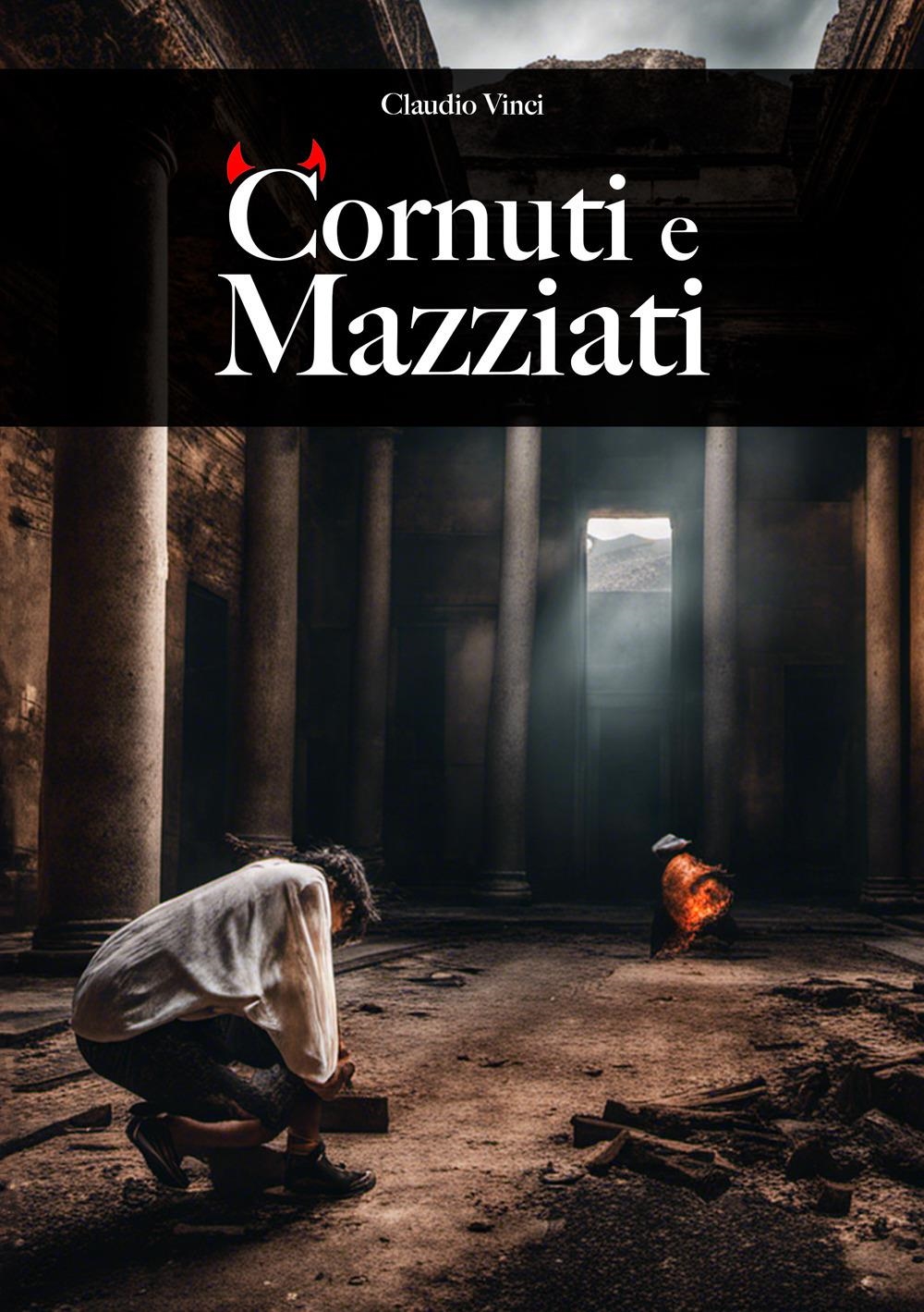 Libri Vinci Claudio - Cornuti E Mazziati NUOVO SIGILLATO, EDIZIONE DEL 21/12/2023 SUBITO DISPONIBILE
