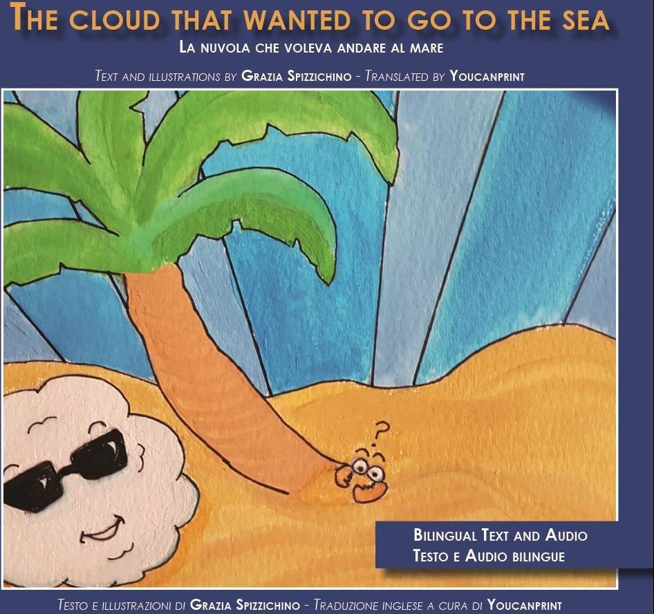 Libri Spizzichino Grazia - The Cloud That Wanted To Go To The Sea NUOVO SIGILLATO, EDIZIONE DEL 21/12/2023 SUBITO DISPONIBILE