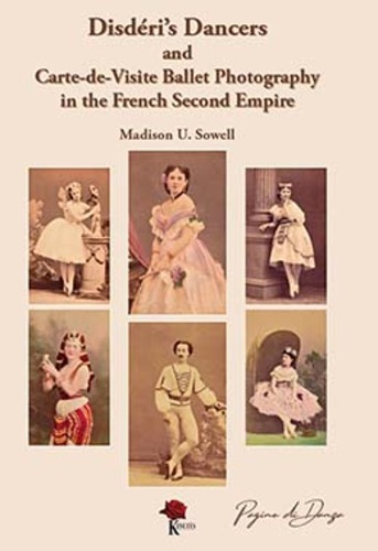 Libri Sowell Madison U. - Disderi's Dancers And Carte-De-Visite Ballet Photography In The French Second Empire NUOVO SIGILLATO, EDIZIONE DEL 27/12/2023 SUBITO DISPONIBILE