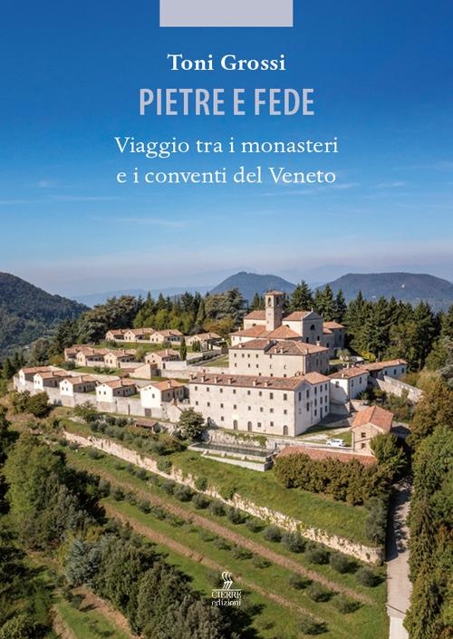 Libri Toni Grossi - Pietre E Fede. Viaggio Tra I Monasteri E I Conventi Del Veneto NUOVO SIGILLATO EDIZIONE DEL SUBITO DISPONIBILE