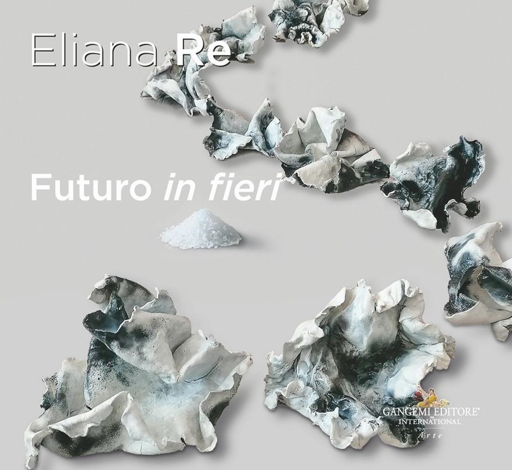 Libri Re Eliana - Futuro In Fieri. Ediz. Italiana E Inglese NUOVO SIGILLATO, EDIZIONE DEL 09/01/2024 SUBITO DISPONIBILE