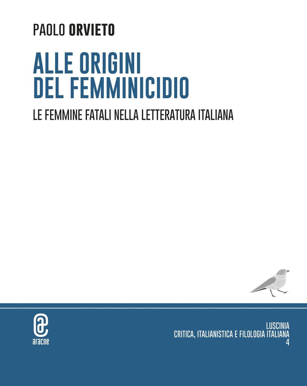 Libri Paolo Orvieto - Alle Origini Del Femminicidio. Le Femmine Fatali Nella Letteratura Italiana NUOVO SIGILLATO, EDIZIONE DEL 04/01/2024 SUBITO DISPONIBILE
