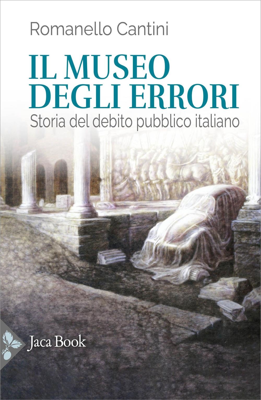 Libri Romanello Cantini - Il Museo Degli Errori. Storia Del Debito Pubblico Italiano NUOVO SIGILLATO, EDIZIONE DEL 16/01/2024 SUBITO DISPONIBILE