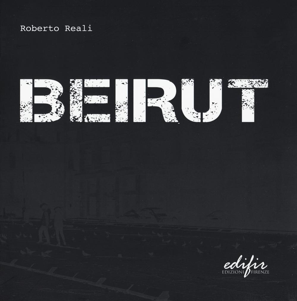 Libri Roberto Reali - Beirut. Ediz. Illustrata NUOVO SIGILLATO, EDIZIONE DEL 15/01/2024 SUBITO DISPONIBILE