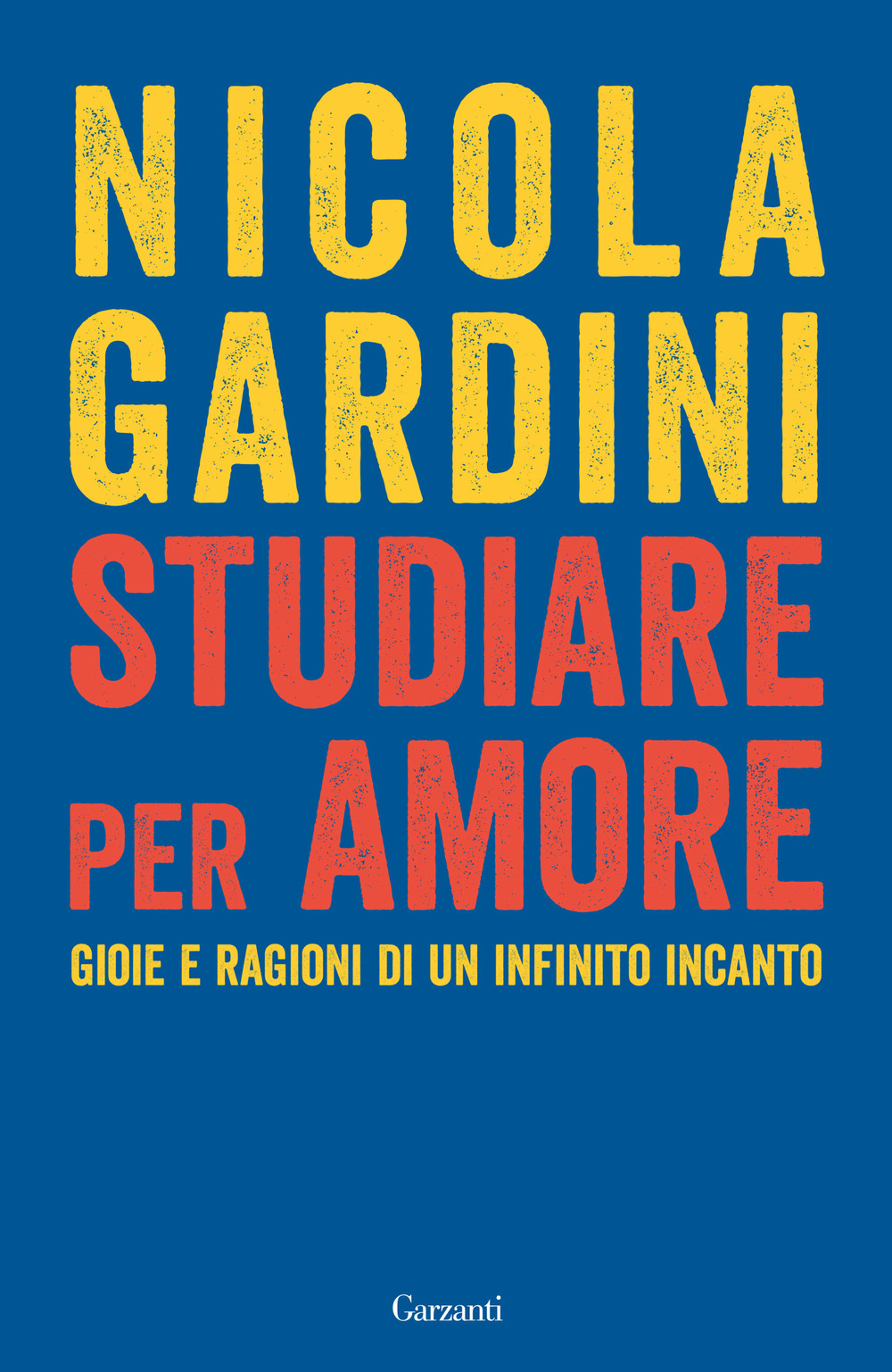 Libri Nicola Gardini - Studiare Per Amore. Gioie E Ragioni Di Un Infinito Incanto NUOVO SIGILLATO, EDIZIONE DEL 30/04/2024 SUBITO DISPONIBILE