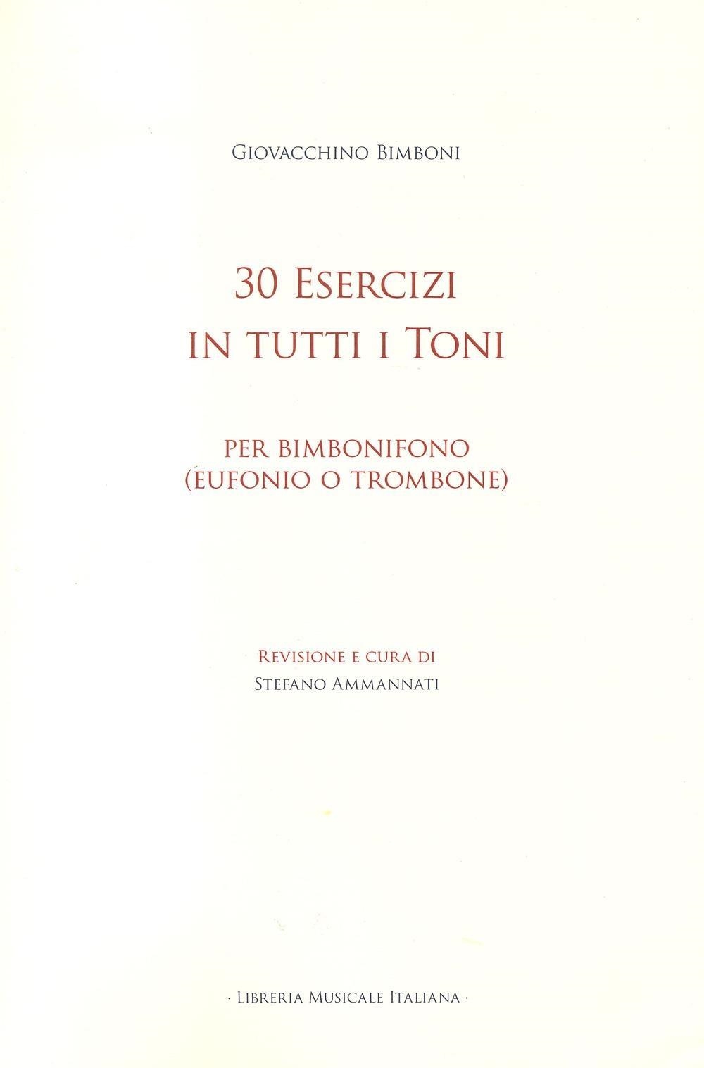 Libri Bimboni Giovacchino - 30 Esercizi In Tutti I Toni. Per Bimbonifono (Eufonio O Trombone) NUOVO SIGILLATO, EDIZIONE DEL 29/01/2024 SUBITO DISPONIBILE