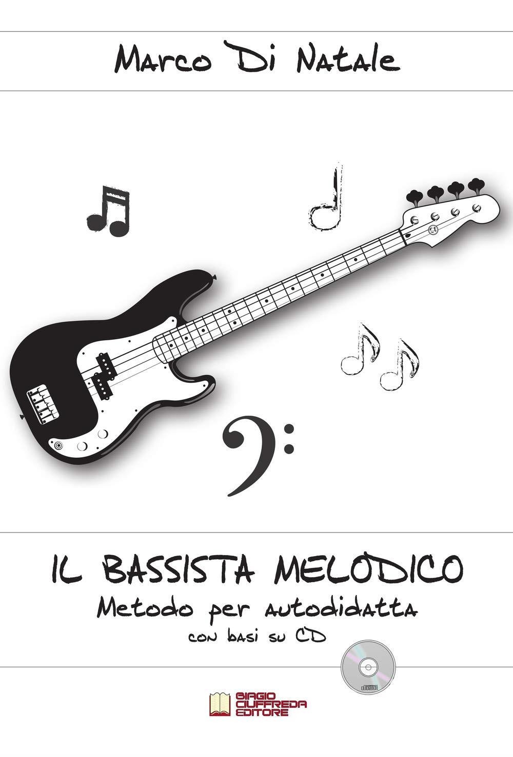 Libri Di Natale Marco - Il Bassista Melodico. Metodo Per Autodidatta NUOVO SIGILLATO SUBITO DISPONIBILE