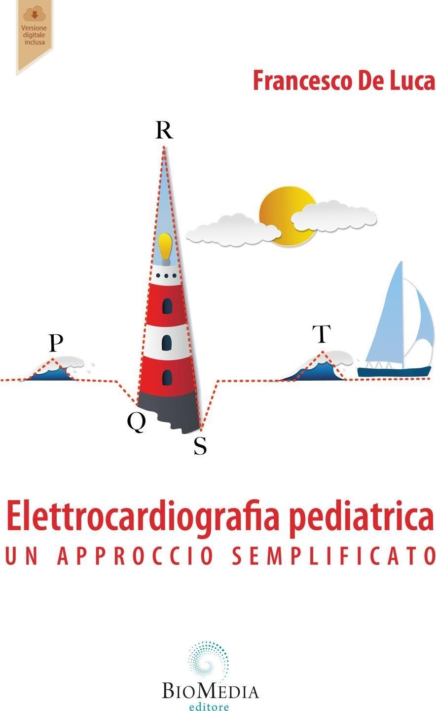 Libri Francesco De Luca - Elettrocardiografia Pediatrica. Un Approccio Semplificato NUOVO SIGILLATO, EDIZIONE DEL 29/02/2024 SUBITO DISPONIBILE