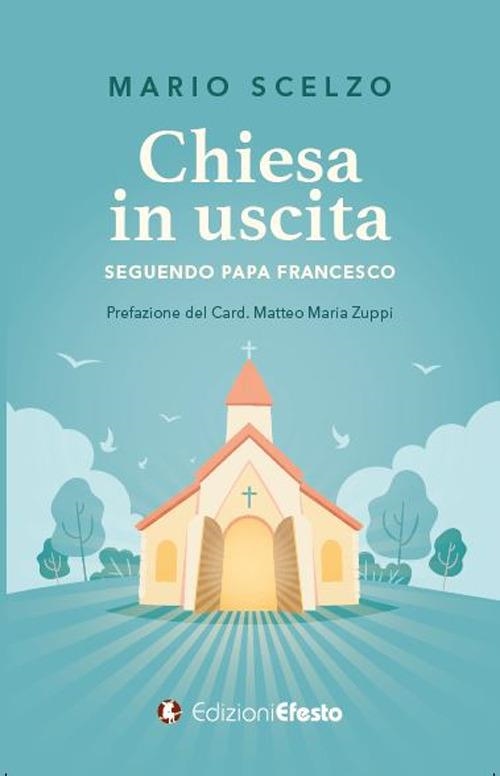 Libri Scelzo Mario - Chiesa In Uscita (Seguendo Papa Francesco) NUOVO SIGILLATO, EDIZIONE DEL 12/02/2024 SUBITO DISPONIBILE