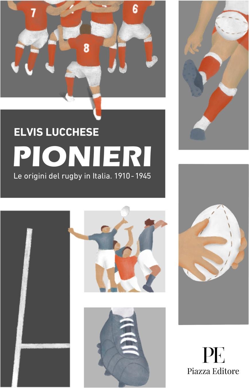 Libri Elvis Lucchese - Pionieri. Le Origini Del Rugby In Italia. 1910-1945 NUOVO SIGILLATO, EDIZIONE DEL 14/02/2024 SUBITO DISPONIBILE