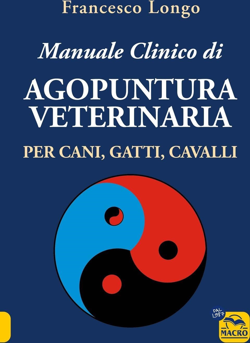 Libri Francesco Longo - Manuale Clinico Di Agopuntura Veterinaria Per Cani Gatti Cavalli NUOVO SIGILLATO EDIZIONE DEL SUBITO DISPONIBILE