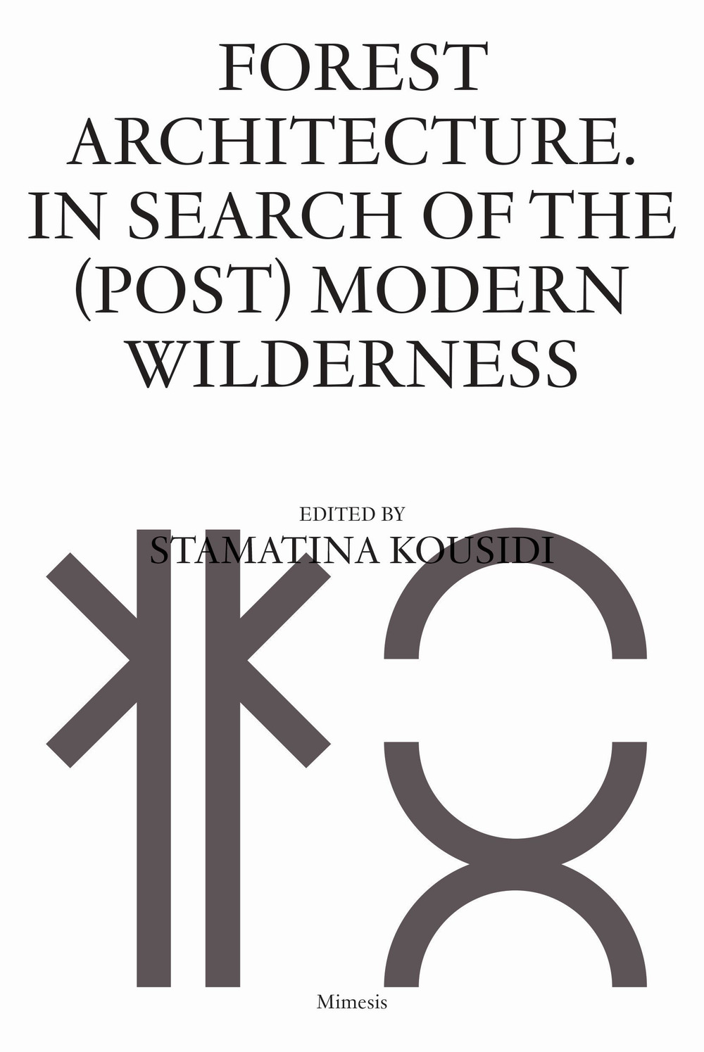 Libri Kousidi Stamatina - Forest Architecture. In Search Of The (Post) Modern Wilderness NUOVO SIGILLATO, EDIZIONE DEL 27/02/2024 SUBITO DISPONIBILE