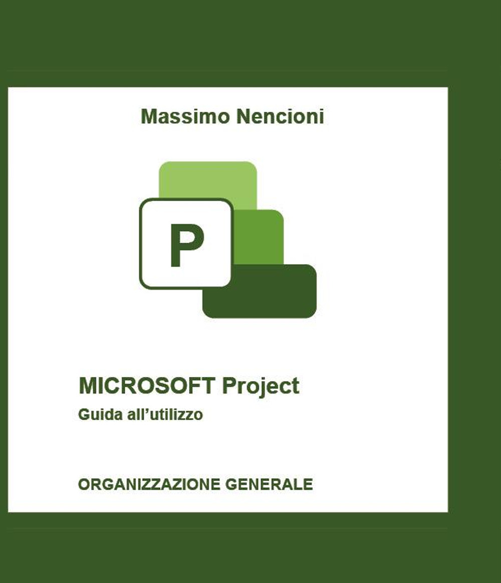 Libri Nencioni Massimo - Microsoft Project. Guida All'utilizzo. Organizzazione Generale NUOVO SIGILLATO, EDIZIONE DEL 29/02/2024 SUBITO DISPONIBILE