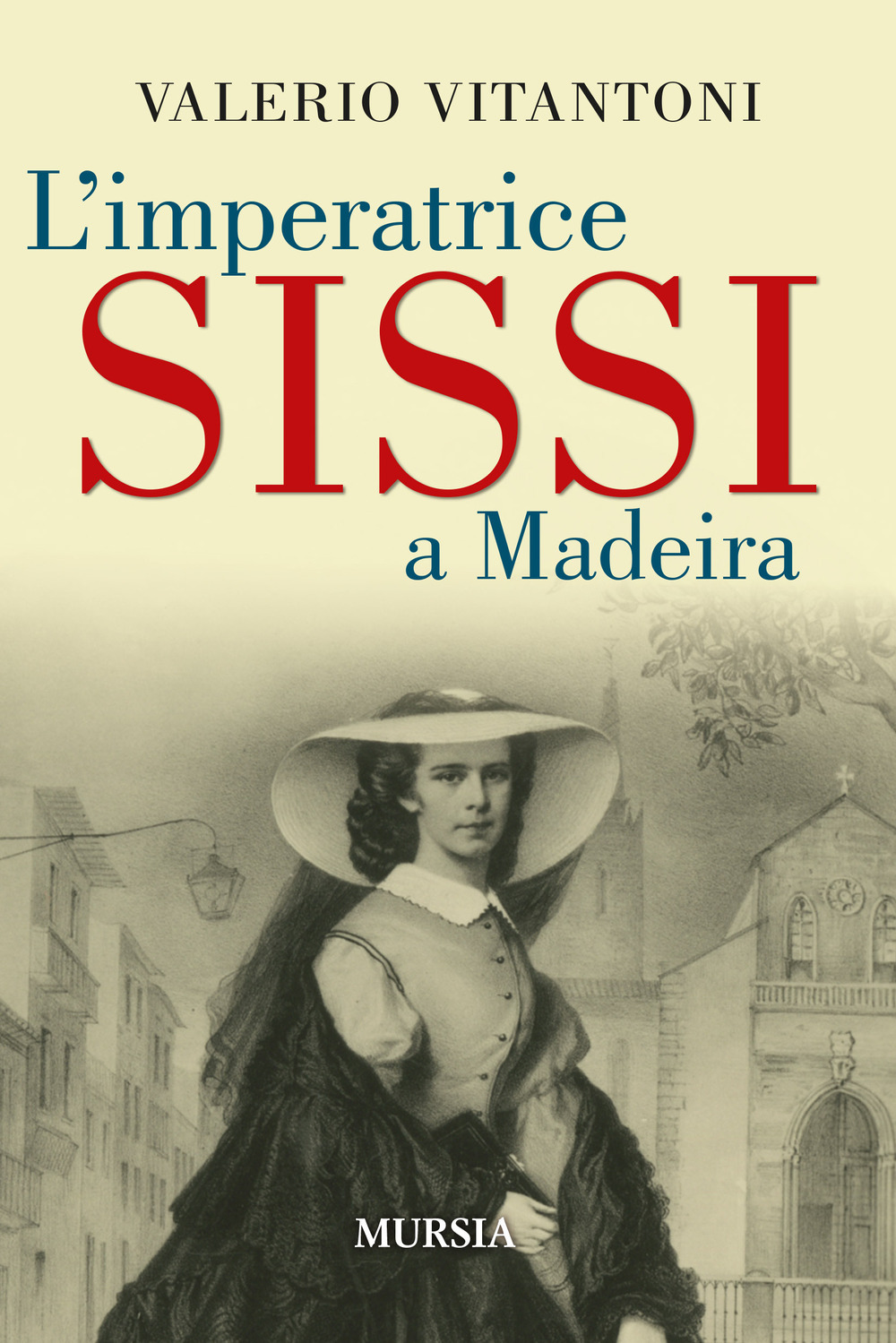 Libri Valerio Vitantoni - L' Imperatrice Sissi A Madeira NUOVO SIGILLATO, EDIZIONE DEL 25/04/2024 SUBITO DISPONIBILE