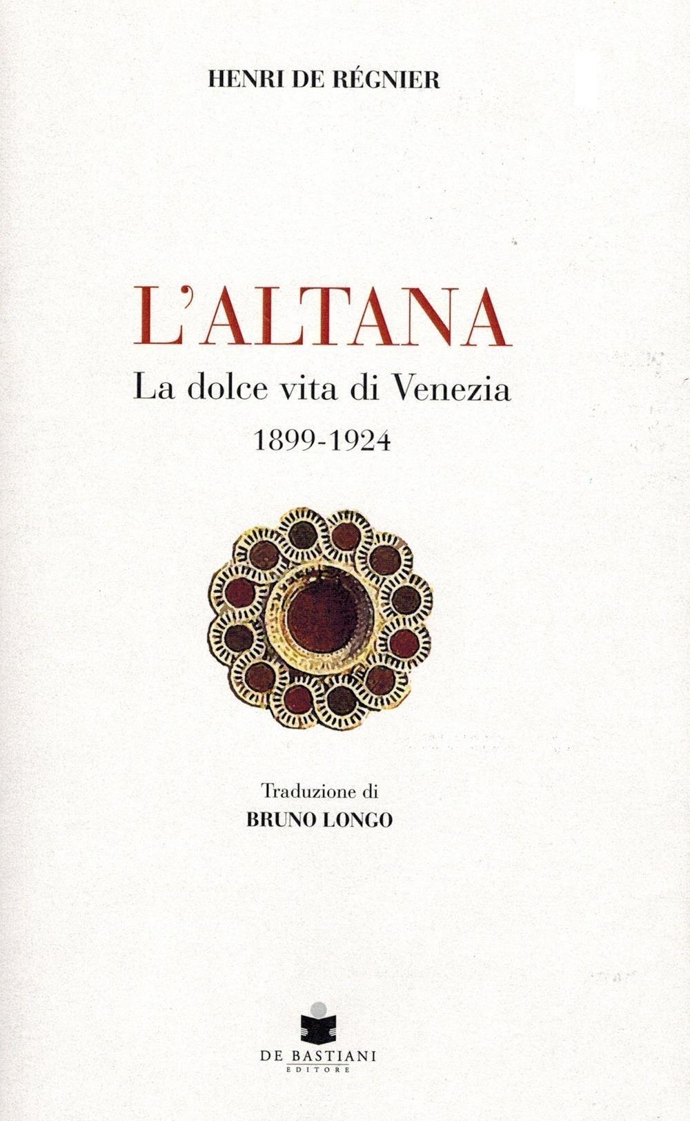 Libri de Régnier Henri - L' Altana. La Dolce Vita Di Venezia 1899-1924 NUOVO SIGILLATO, EDIZIONE DEL 20/03/2024 SUBITO DISPONIBILE