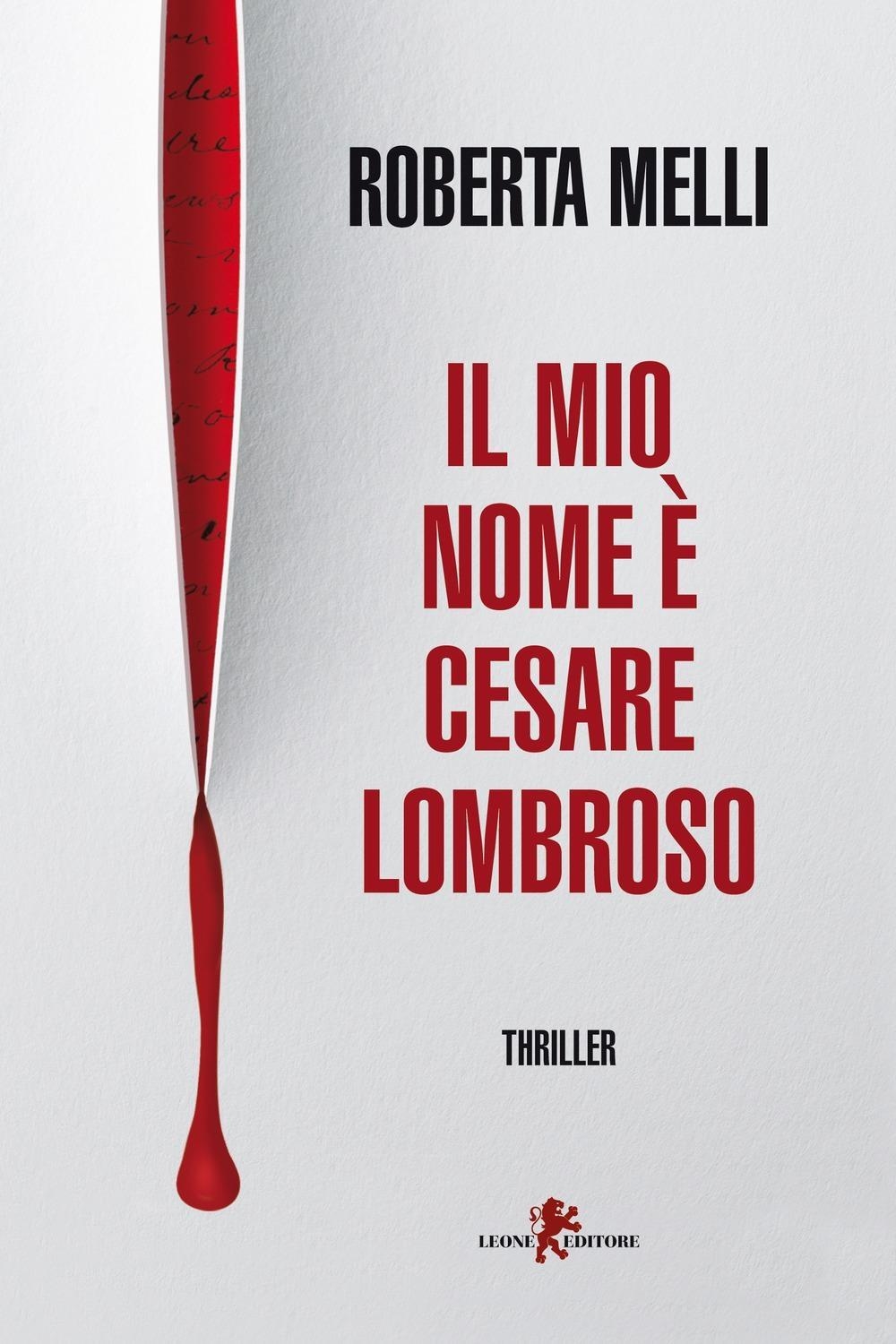 Libri Roberta Melli - Il Mio Nome E Cesare Lombroso NUOVO SIGILLATO, EDIZIONE DEL 27/03/2024 SUBITO DISPONIBILE