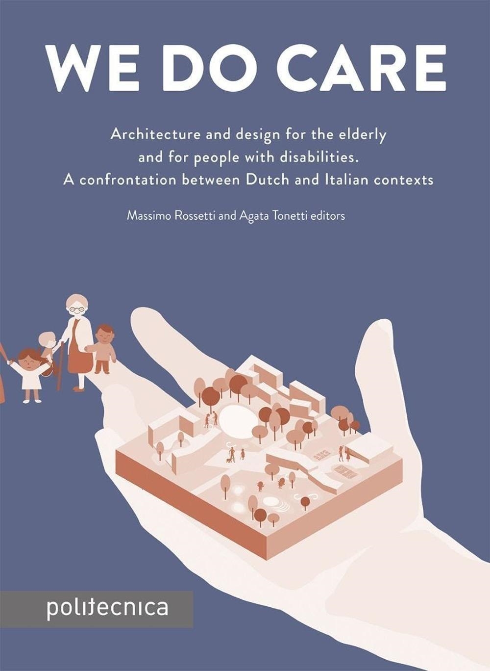 Libri We Do Care. Architecture And Design For The Elderly And For People With Disabilities. A Confrontation Between Dutch And Italian Contexts NUOVO SIGILLATO, EDIZIONE DEL 29/03/2024 SUBITO DISPONIBILE