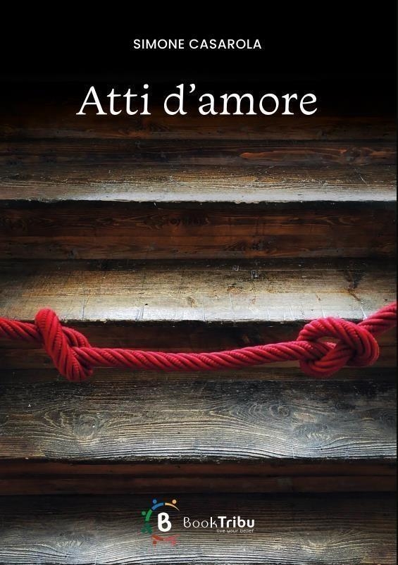Libri Casarola Simone - Atti D'amore NUOVO SIGILLATO, EDIZIONE DEL 28/03/2024 SUBITO DISPONIBILE