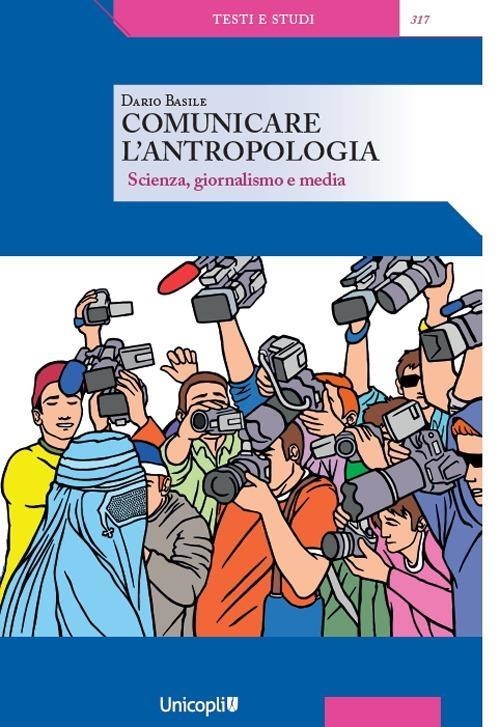 Libri Dario Basile - Comunicare L'antropologia. Scienza, Giornalismo E Media NUOVO SIGILLATO, EDIZIONE DEL 25/03/2024 SUBITO DISPONIBILE