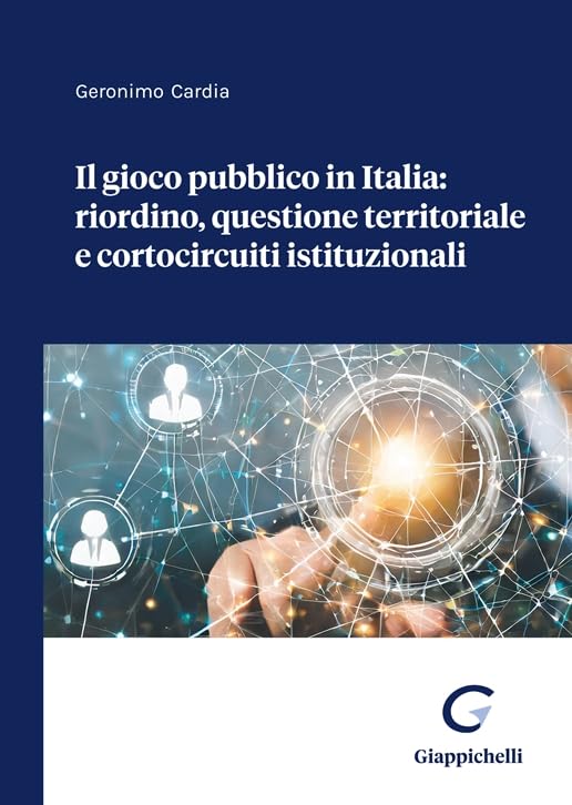 Libri Geronimo Cardia - Il Gioco Pubblico In Italia: Riordino Questione Territoriale E Cortocircuiti Istituzionali NUOVO SIGILLATO EDIZIONE DEL SUBITO DISPONIBILE