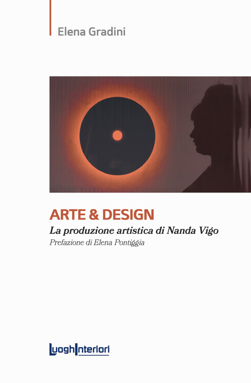 Libri Gradini Elena - Arte & Design. La Produzione Artistica Di Nanda Vigo NUOVO SIGILLATO, EDIZIONE DEL 08/04/2024 SUBITO DISPONIBILE