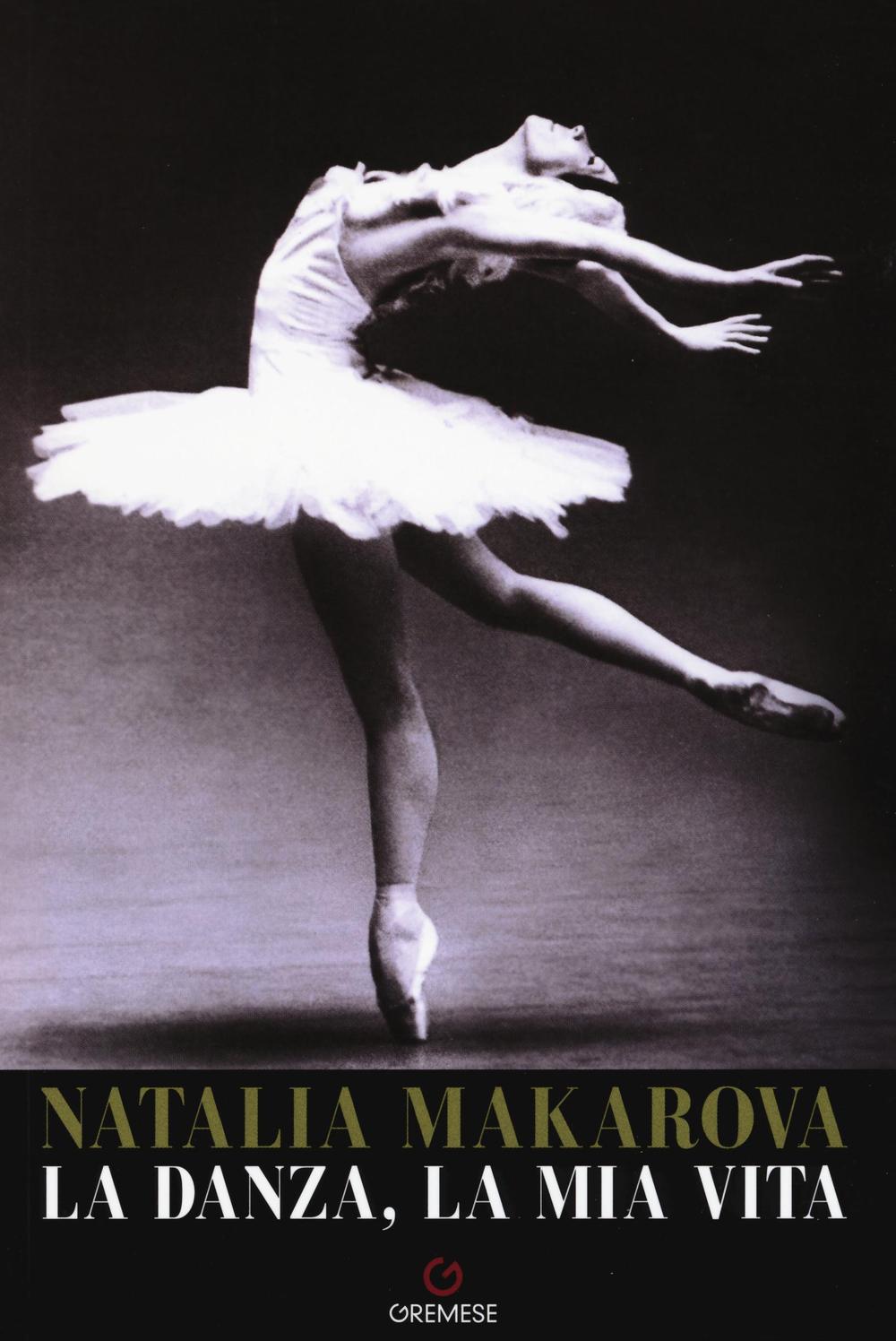 Libri Natalia Makarova - La Danza, La Mia Vita NUOVO SIGILLATO, EDIZIONE DEL 15/02/2016 SUBITO DISPONIBILE
