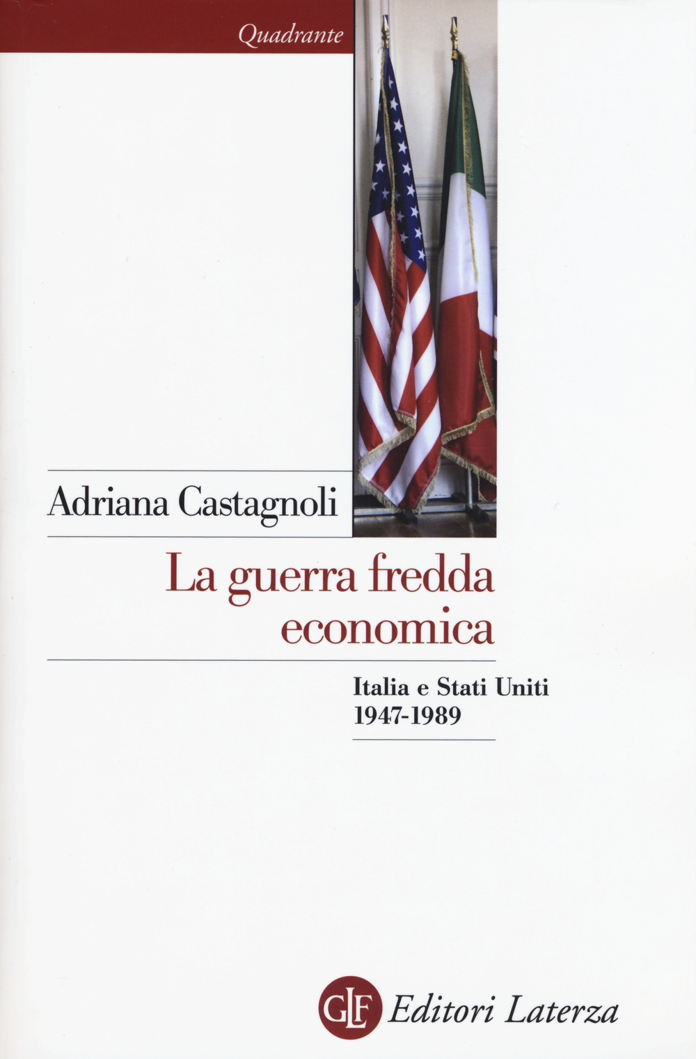 Libri Adriana Castagnoli - La Guerra Fredda Economica. Italia E Stati Uniti 1947-1989 NUOVO SIGILLATO EDIZIONE DEL SUBITO DISPONIBILE