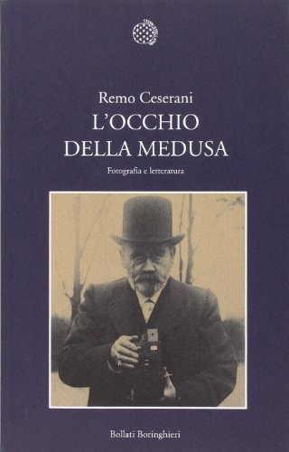 Libri Ceserani Remo - L' Occhio Della Medusa. Fotografia E Letteratura NUOVO SIGILLATO, EDIZIONE DEL 14/07/2011 SUBITO DISPONIBILE